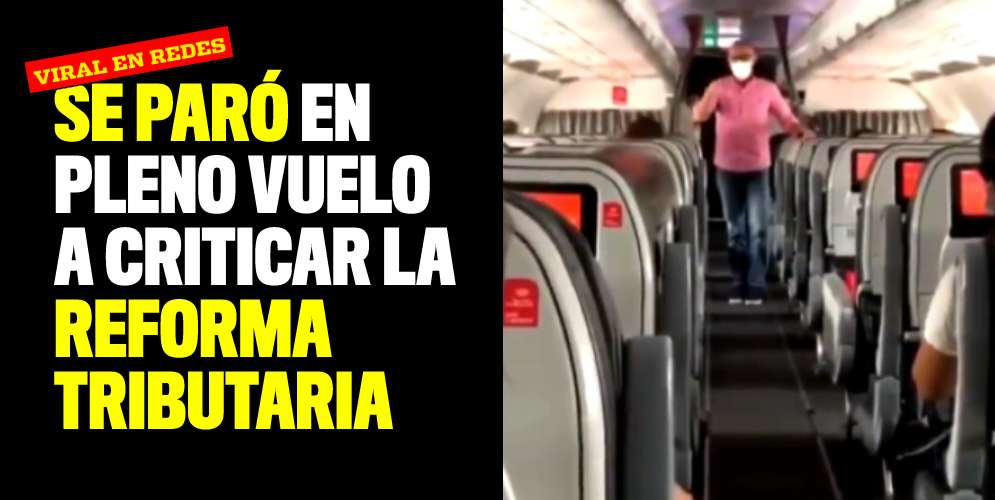 Se paró en pleno vuelo a criticar la reforma tributaria ...